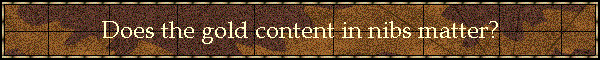 Does the gold content in nibs matter?